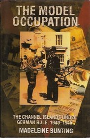 The Model Occupation: The Channel Islands Under German Rule 1940-1945