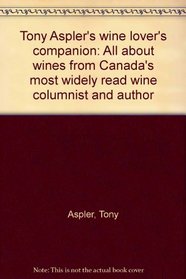 Tony Aspler's wine lover's companion: All about wines from Canada's most widely read wine columnist and author