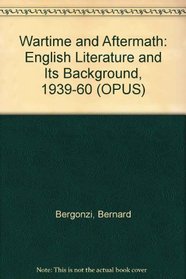 Wartime and Aftermath: English Literature and Its Background 1939-60