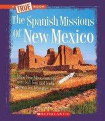 The Spanish Missions of New Mexico (True Books: American History)