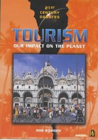 Tourism: Our Impact on the Planet (21st Century Debates)