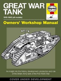 Great War Tank: 1915-1945 (all models) (Owners' Workshop Manual)