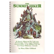 The Summit Hiker: 40 Historic Hiking and Skiing Trails Near Breckenridge, Frisco, Copper Mountain, Keystone-Dillon, in the Williams Fork and Gore Range Wilderness, Colorado