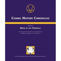 Book of the Timespace - Time and Society: Envisioning the New Earth, The Relative Aspiring to the Absolute (Cosmic History Chronicles, Volume 5)
