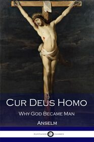 Cur Deus Homo: Why God Became Man