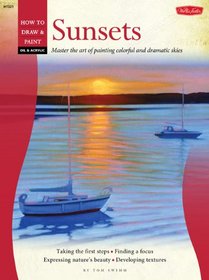 How to Draw and Paint Oil & Acrylic: Sunsets: Master the art of painting colorful and dramatic skies