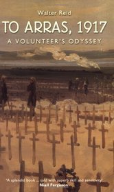 To Arras, 1917: A Volunteer's Odyssey