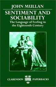 Sentiment and Sociability: The Language of Feeling in the Eighteenth Century (Clarendon Paperbacks)