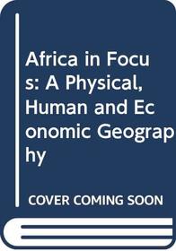 Africa in Focus: A Physical, Human and Economic Geography
