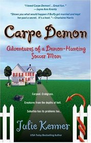 Carpe Demon: Adventures of Demon-Hunting Soccer Mom (Kate Connor, Bk 1)