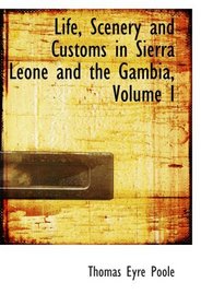 Life, Scenery and Customs in Sierra Leone and the Gambia, Volume I