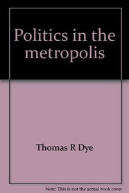 Politics in the metropolis;: A reader in conflict and cooperation,