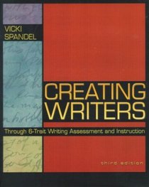 Creating Writers Through 6-Trait Writing Assessment and Instruction, Third Edition