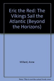 Eric the Red: The Vikings Sail the Atlantic (Beyond the Horizons)