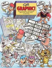 Get Graphic!: Using Storyboards to Write and Draw Picture Books, Graphic Novels, or Comic Strips