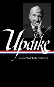 John Updike: Collected Later Stories (Library of America)