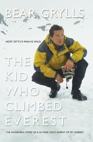 The Kid Who Climbed Everest: The Incredible Story of a 23-Year-Old's Summit of Mt. Everest