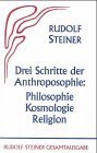 Drei Schritte der Anthroposophie - Philosophie, Kosmologie, Religion