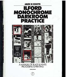 Ilford Monochrome Darkroom Practice: A Manual of Black-And-White Processing and Printing