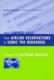 From Airline Reservations to Sonic the Hedgehog : A History of the Software Industry (History of Computing)