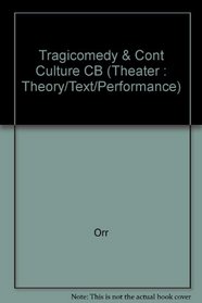 Tragicomedy and Contemporary Culture: Play and Performance from Beckett to Shepard (Theater: Theory/Text/Performance)