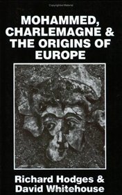 Mohammed, Charlemagne, and the Origins of Europe: The Pirenne Thesis in the Light of Archaeology