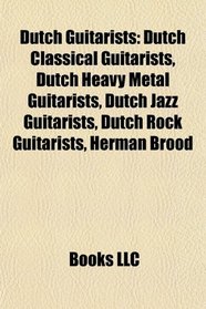 Dutch guitarists: Dutch classical guitarists, Dutch heavy metal guitarists, Dutch jazz guitarists, Dutch rock guitarists, Herman Brood
