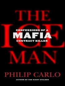 The Ice Man: Confessions of a Mafia Contract Killer