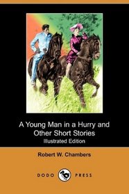 A Young Man in a Hurry and Other Short Stories (Illustrated Edition) (Dodo Press)