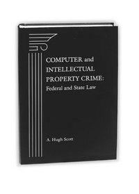 Computer and Intellectual Property Crime: Federal and State Law