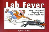 Lab Fever: Living, Loving and Laughing With America's #1 Pet