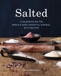 Salted: A Manifesto on the World's Most Essential Mineral, with Recipes