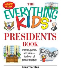 The Everything Kids' Presidents Book: Puzzles, Games and Trivia - for Hours of Presidential Fun (Everything Kids Series)