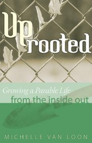 Uprooted: Growing a Parable Life from the Inside Out