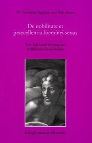 De nobilitate et praecellentia foeminei sexus =: Von Adel und Vorrang des weiblichen Geschlechtes : lateinischer Text und deutsche Ubersetzung in Prosa (German Edition)