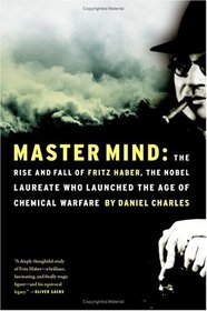 Master Mind: The Rise and Fall of Fritz Haber, the Nobel Laureate Who Launched the Age of Chemical Warfare