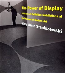 The Power of Display: A History of Exhibition Installations at the Museum of Modern Art