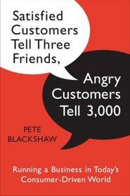 Satisfied Customers Tell Three Friends, Angry Customers Tell 3,000: Running a Business in Today's Consumer-Driven World
