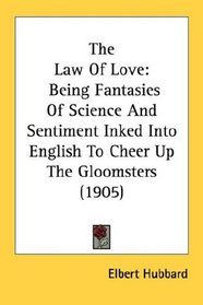 The Law Of Love: Being Fantasies Of Science And Sentiment Inked Into English To Cheer Up The Gloomsters (1905)