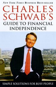 Charles Schwab's Guide to Financial Independence : Simple Solutions for Busy People