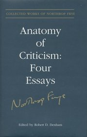 Anatomy of Criticism: Four Essays (Collected Works of Northrop Frye, Volume 22)