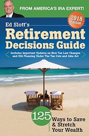 Ed Slott's Retirement Decisions Guide: 2018 Edition