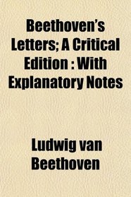 Beethoven's Letters; A Critical Edition: With Explanatory Notes