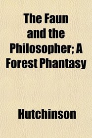 The Faun and the Philosopher; A Forest Phantasy