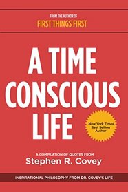 A Time Conscious Life: Inspirational Philosophy from Dr. Covey's Life