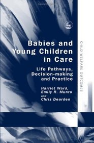 Babies And Young Children in Care: Life Pathways, Decision-making And Practice