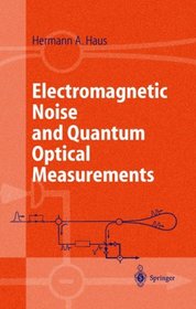 Electromagnetic Noise and Quantum Optical Measurements (Advanced Texts in Physics)