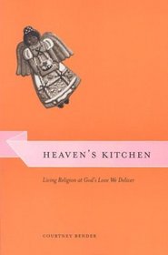 Heaven's Kitchen : Living Religion at God's Love We Deliver (Morality and Society Series)