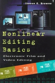 Nonlinear Editing Basics: A Primer on Electronic Film and Video Editing