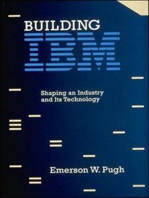 Building IBM: Shaping an Industry and Its Technology